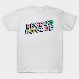 Be good do good - Positive Vibes Motivation Quote T-Shirt